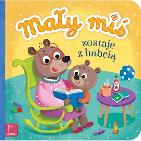 Mały miś zostaje z babcią AKSJOMAT AKSJOMAT Mały miś zostaje z babcią AKSJOMAT AKSJOMAT